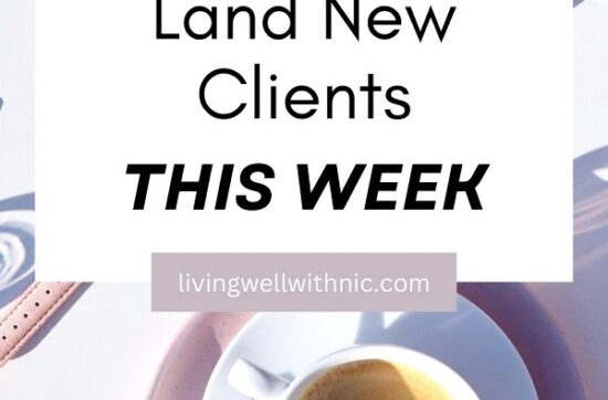 3 ways to land new clients this week | Living Well With Nic