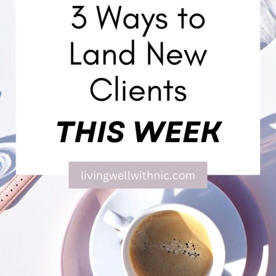 3 ways to land new clients this week | Living Well With Nic