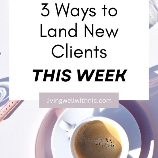 3 ways to land new clients this week | Living Well With Nic